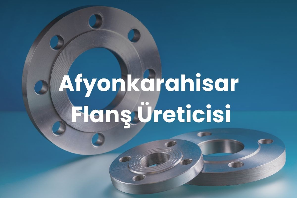 Afyonkarahisar Flanş Üreticisi