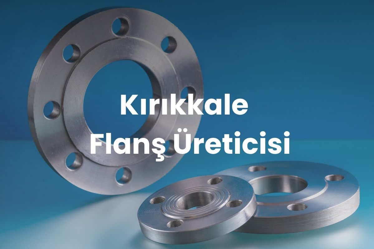 Kırıkkale Flanş Üreticisi
