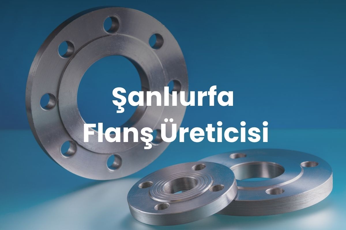 Şanlıurfa Flanş Üreticisi
